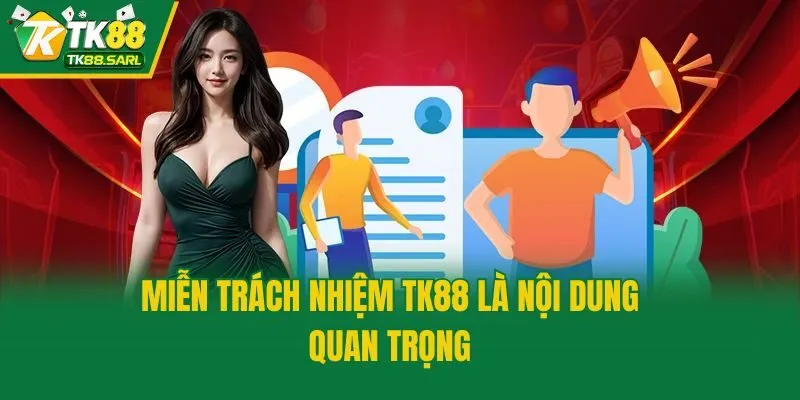 Miễn trách nhiệm TK88 là nội dung quan trọng