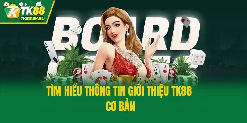 Tìm hiểu thông tin giới thiệu TK88 cơ bản