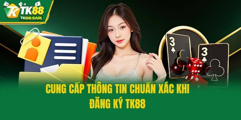 Cung cấp thông tin chuẩn xác khi đăng ký TK88