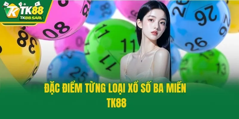 Đặc điểm từng loại xổ số ba miền TK88