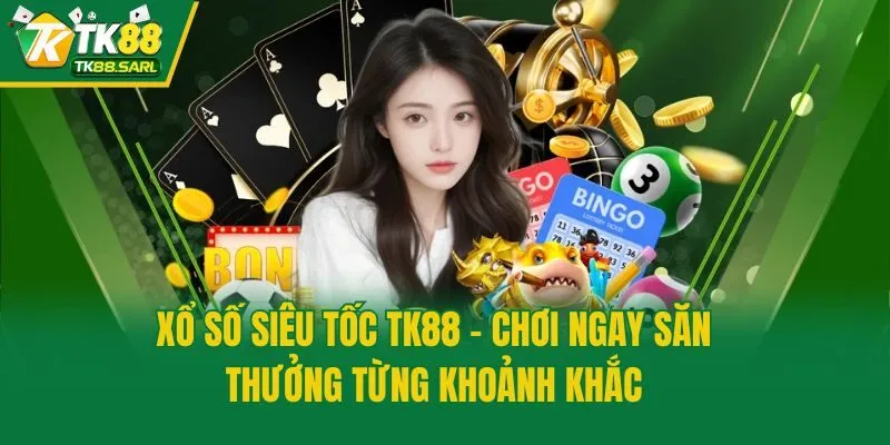 Xổ Số Siêu Tốc TK88 - Chơi Ngay Săn Thưởng Từng Khoảnh Khắc